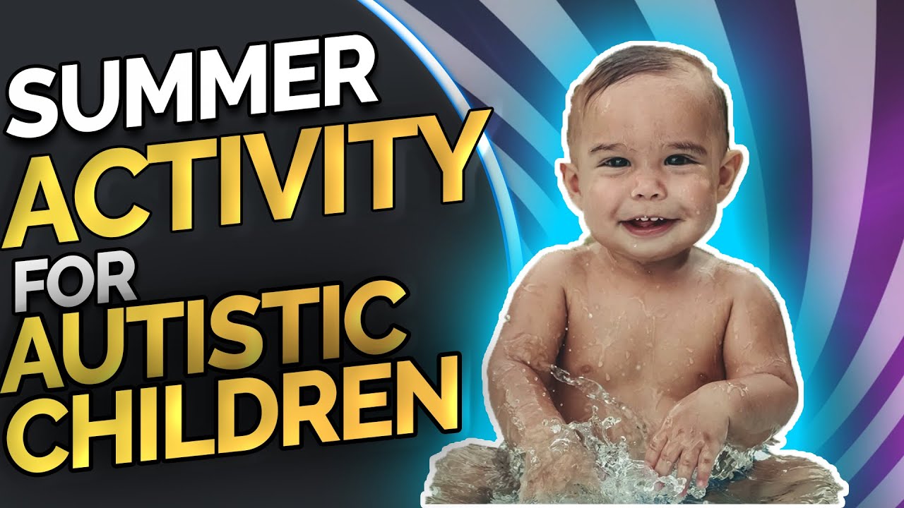 Summer Activity for Autistic Children | Activity for Autism Disorder