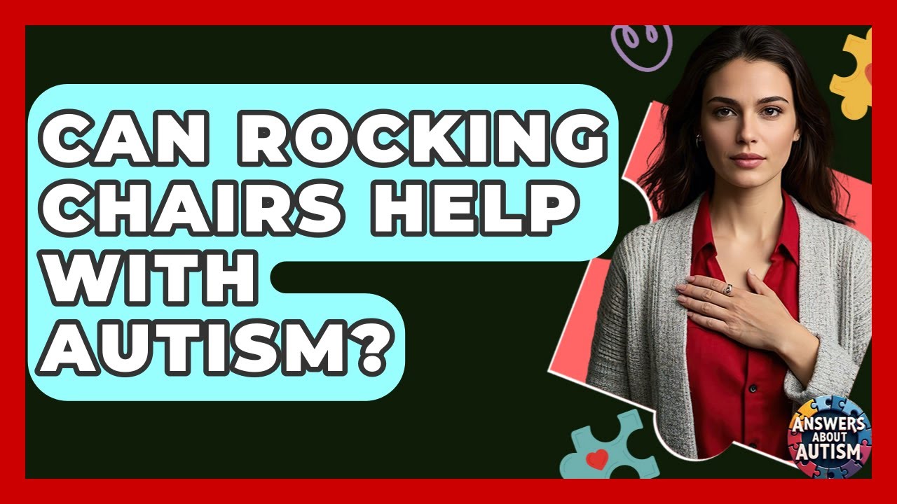 Can Rocking Chairs Help With Autism? - Answers About Autism
